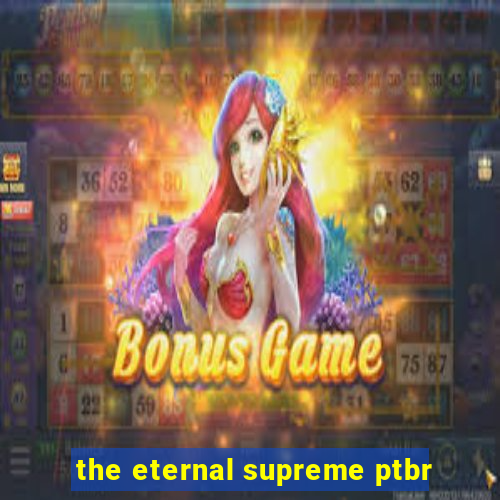 the eternal supreme ptbr